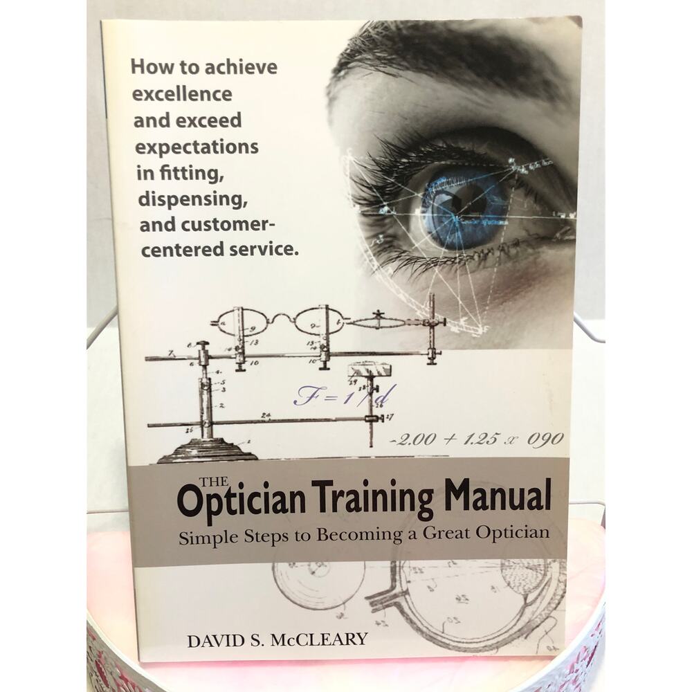 The Optician Training Manual : Simple Steps to Becoming a Great Optician Book